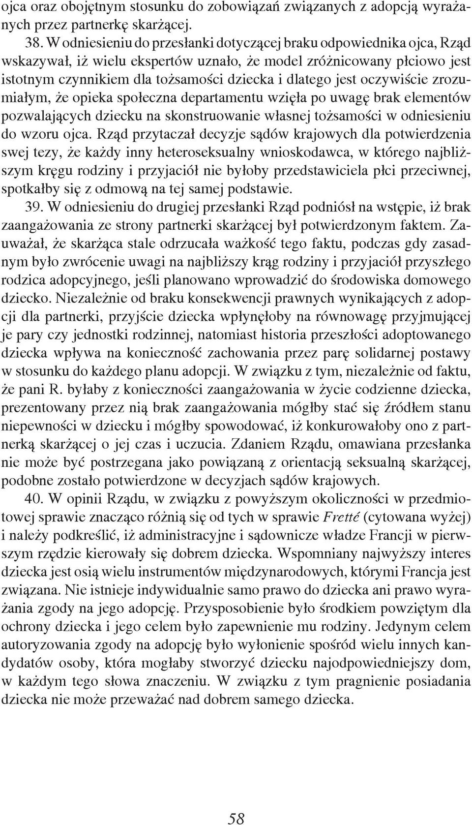 oczywiście zrozumiałym, że opieka społeczna departamentu wzięła po uwagę brak elementów pozwalających dziecku na skonstruowanie własnej tożsamości w odniesieniu do wzoru ojca.