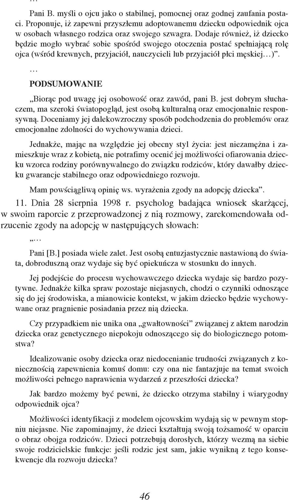 PODSUMOWANIE Biorąc pod uwagę jej osobowość oraz zawód, pani B. jest dobrym słuchaczem, ma szeroki światopogląd, jest osobą kulturalną oraz emocjonalnie responsywną.