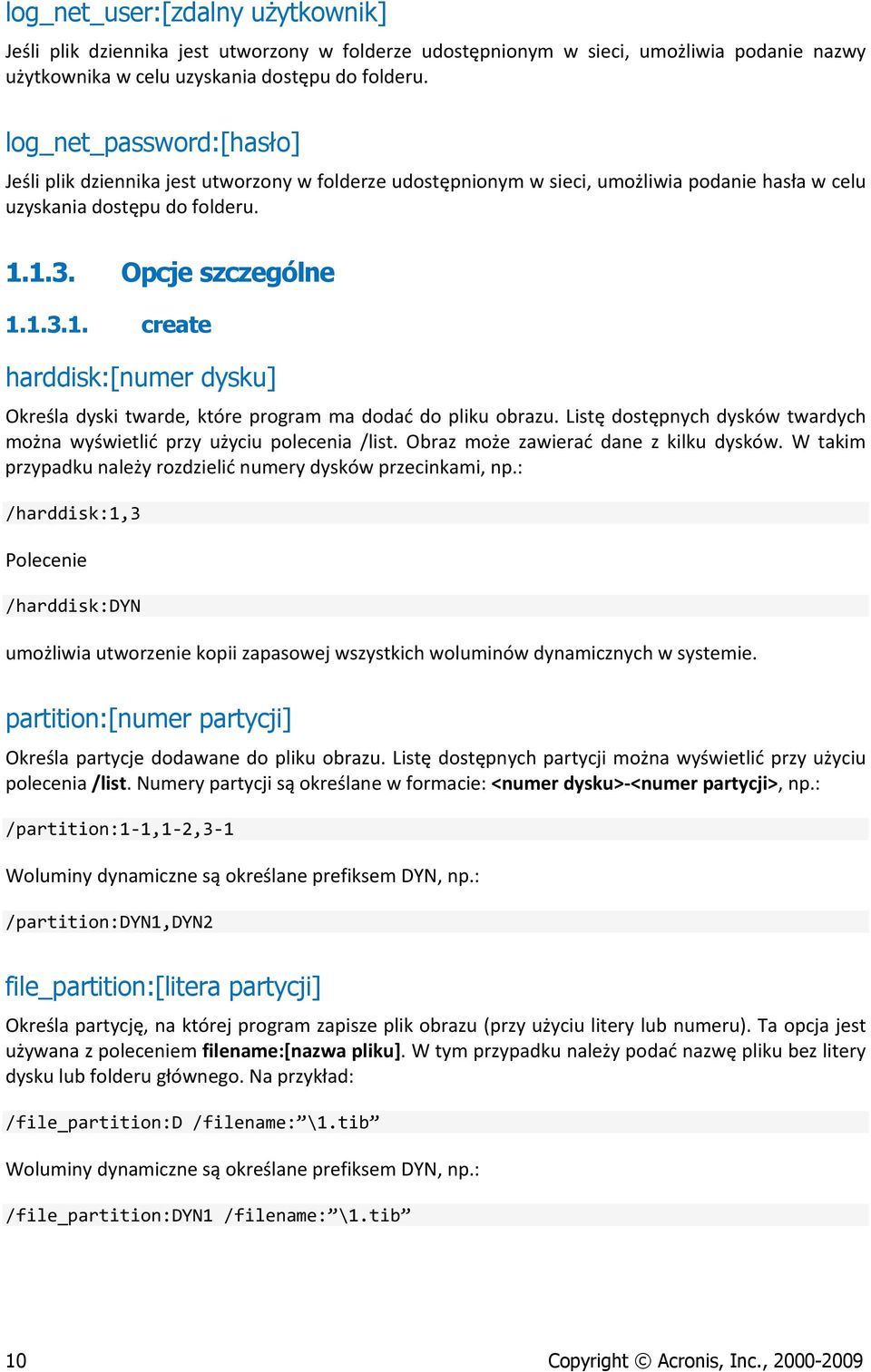 1.3. Opcje szczególne 1.1.3.1. create harddisk:[numer dysku] Określa dyski twarde, które program ma dodać do pliku obrazu.