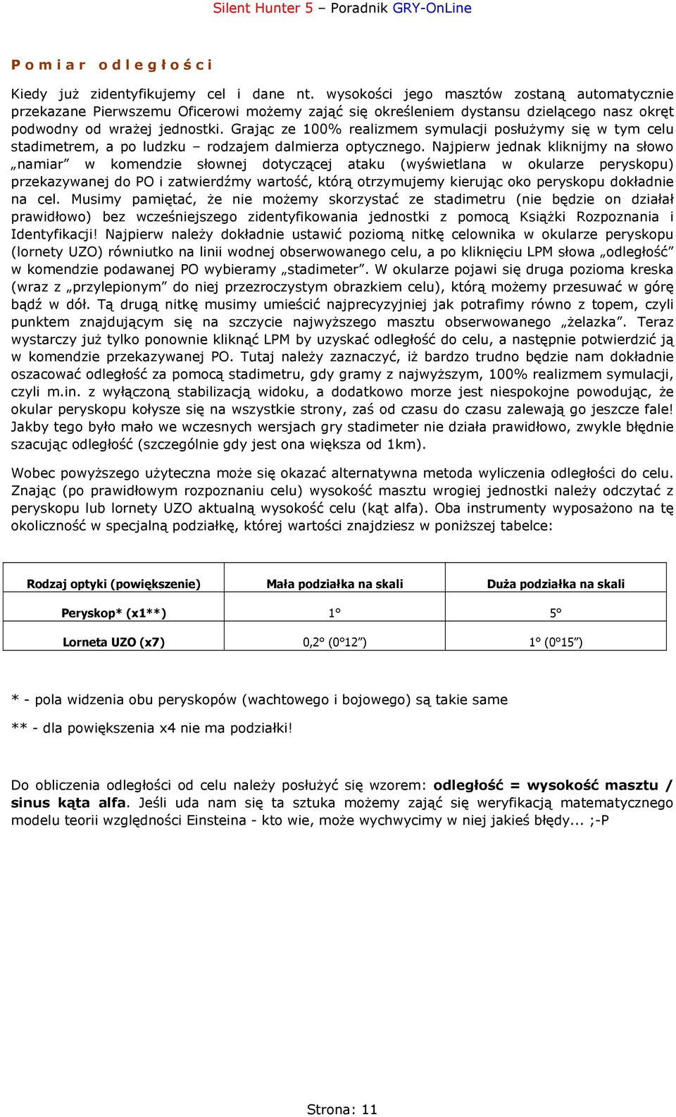 Grając ze 100% realizmem symulacji posłużymy się w tym celu stadimetrem, a po ludzku rodzajem dalmierza optycznego.