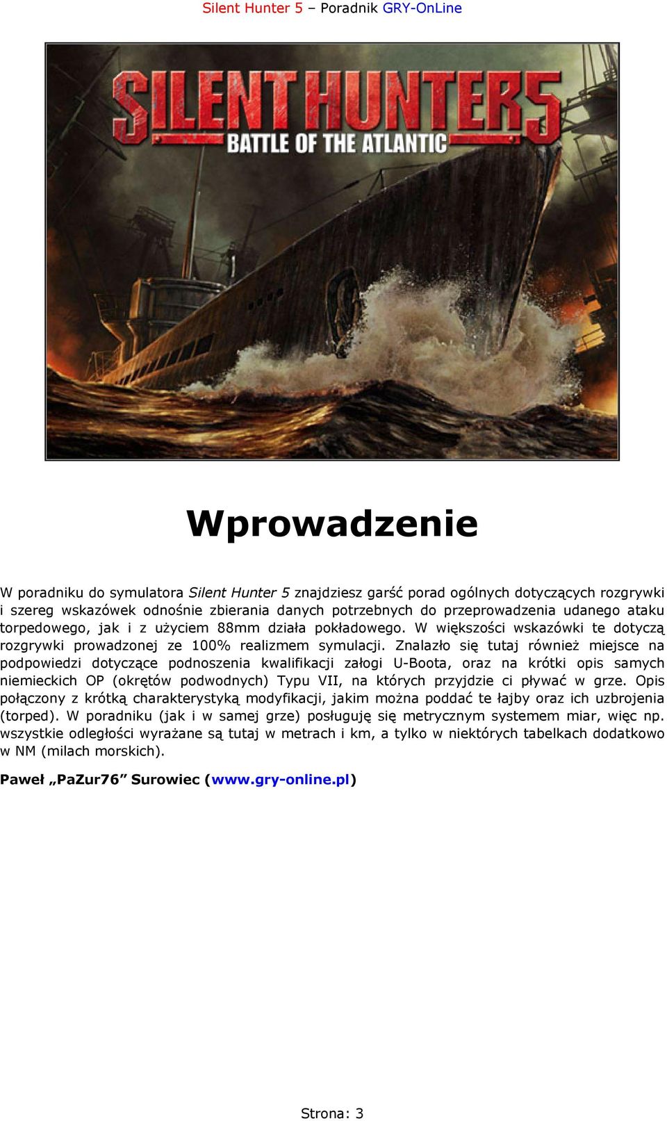 Znalazło się tutaj również miejsce na podpowiedzi dotyczące podnoszenia kwalifikacji załogi U-Boota, oraz na krótki opis samych niemieckich OP (okrętów podwodnych) Typu VII, na których przyjdzie ci