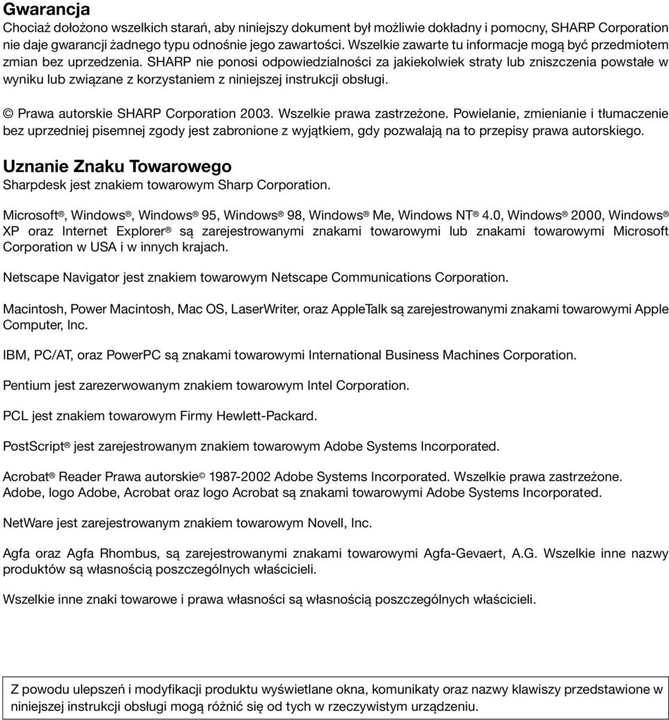 SHARP nie ponosi odpowiedzialności za jakiekolwiek straty lub zniszczenia powstałe w wyniku lub związane z korzystaniem z niniejszej instrukcji obsługi. Prawa autorskie SHARP Corporation 2003.