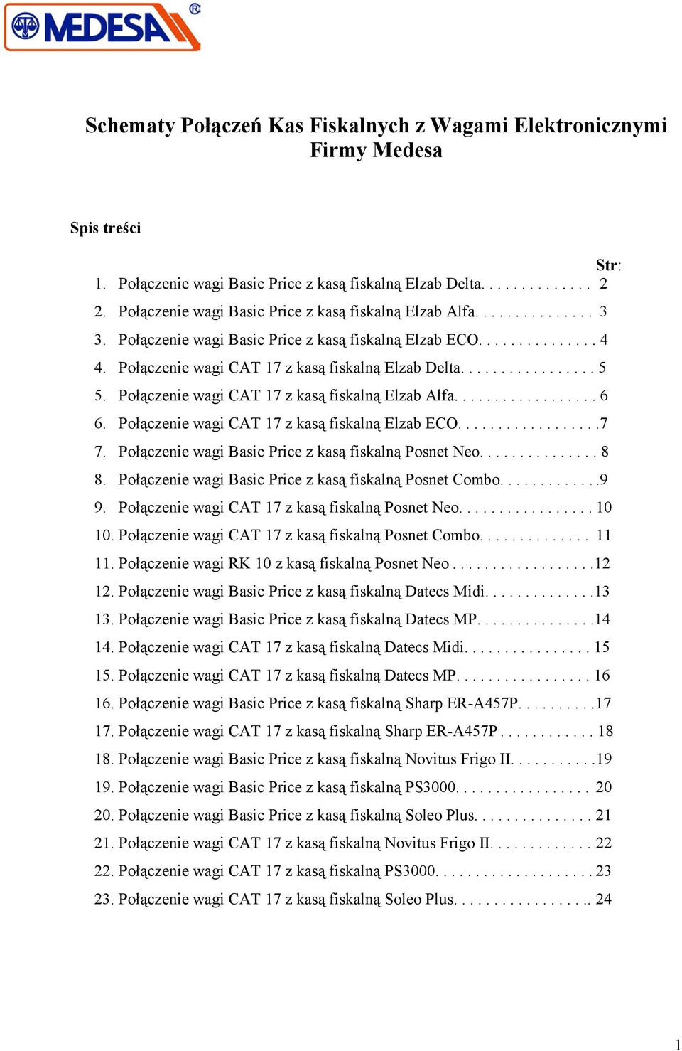 ................ 5 5. Połączenie wagi CAT 17 z kasą fiskalną Elzab Alfa.................. 6 6. Połączenie wagi CAT 17 z kasą fiskalną Elzab ECO..................7 7.