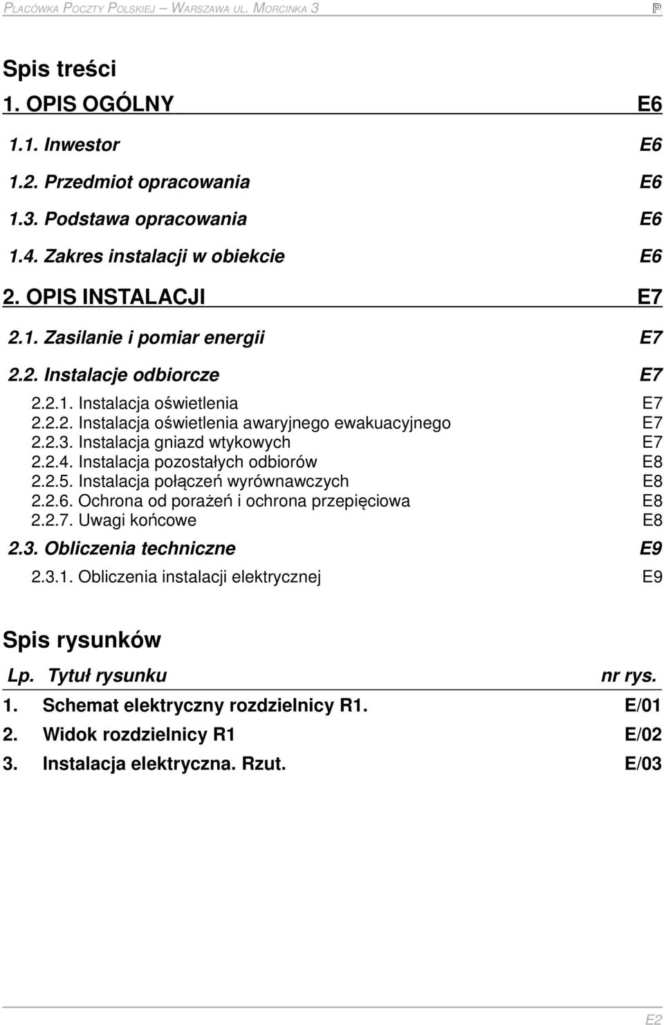 Instalacja pozostałych odbiorów E8 2.2.5. Instalacja połączeń wyrównawczych E8 2.2.6. Ochrona od porażeń i ochrona przepięciowa E8 2.2.7. Uwagi końcowe E8 2.3. Obliczenia techniczne E9 2.