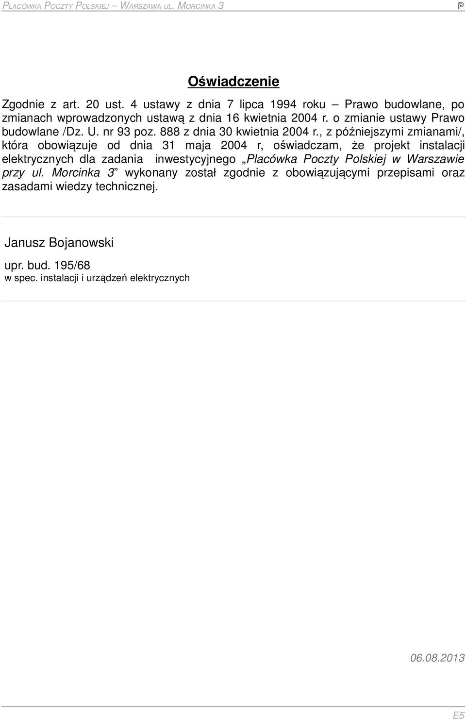 , z późniejszymi zmianami/, która obowiązuje od dnia 31 maja 2004 r, oświadczam, że projekt instalacji elektrycznych dla zadania inwestycyjnego