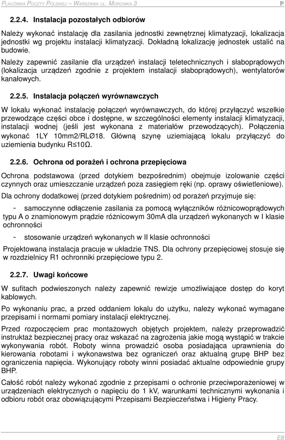 Należy zapewnić zasilanie dla urządzeń instalacji teletechnicznych i słaboprądowych (lokalizacja urządzeń zgodnie z projektem instalacji słaboprądowych), wentylatorów kanałowych. 2.2.5.