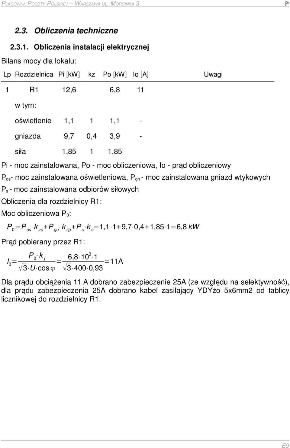 moc zainstalowana, Po - moc obliczeniowa, Io - prąd obliczeniowy P os - moc zainstalowana oświetleniowa, P gn - moc zainstalowana gniazd wtykowych P s - moc zainstalowana odbiorów siłowych Obliczenia