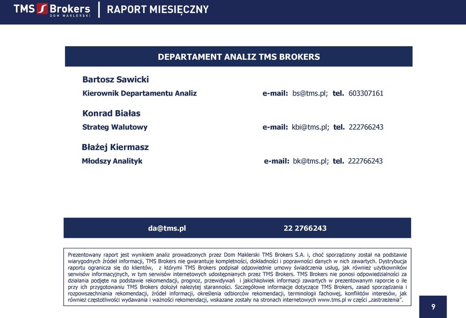 i, choć sporządzony został na podstawie wiarygodnych źródeł informacji, TMS Brokers nie gwarantuje kompletności, dokładności i poprawności danych w nich zawartych.