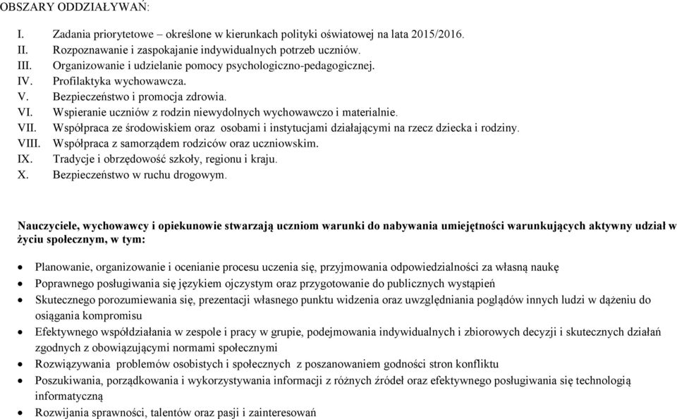 Wspieranie uczniów z rodzin niewydolnych wychowawczo i materialnie. VII. Współpraca ze środowiskiem oraz osobami i instytucjami działającymi na rzecz dziecka i rodziny. VIII.