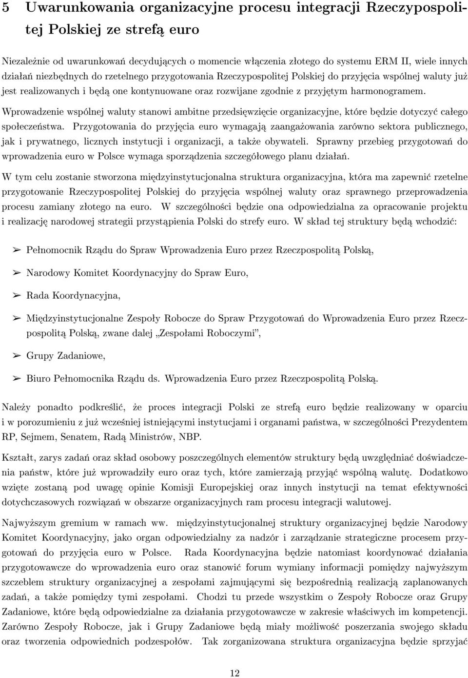 Wprowadzenie wspólnej waluty stanowi ambitne przedsi wzi cie organizacyjne, które b dzie dotyczy caªego spoªecze«stwa.