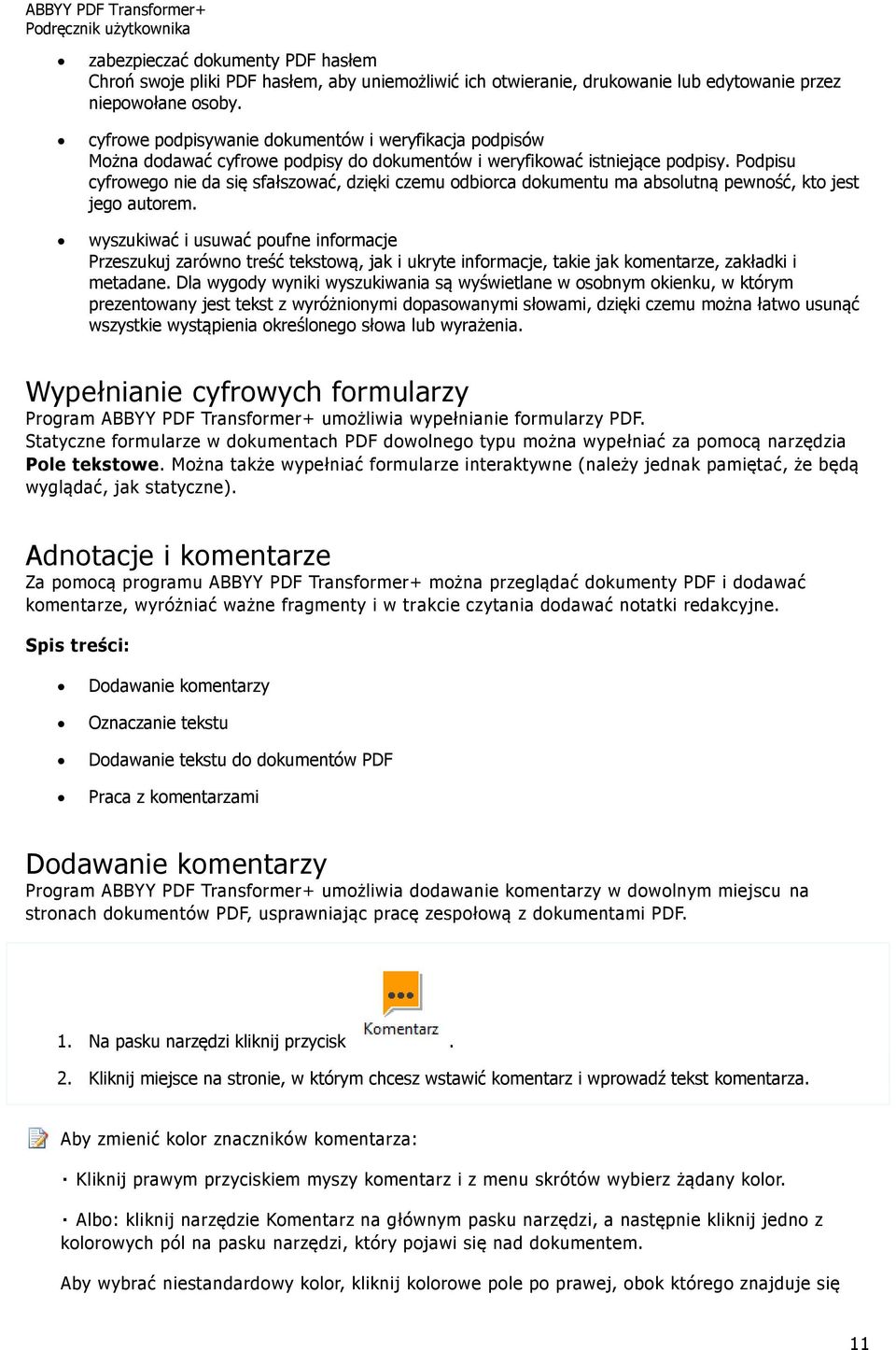 Podpisu cyfrowego nie da się sfałszować, dzięki czemu odbiorca dokumentu ma absolutną pewność, kto jest jego autorem.
