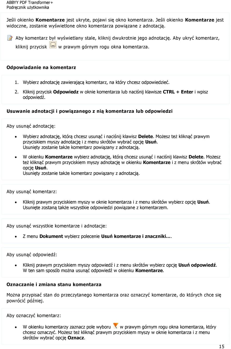 Wybierz adnotację zawierającą komentarz, na który chcesz odpowiedzieć. 2. Kliknij przycisk Odpowiedz w oknie komentarza lub naciśnij klawisze CTRL + Enter i wpisz odpowiedź.