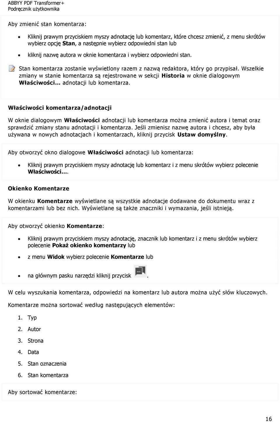 Wszelkie zmiany w stanie komentarza są rejestrowane w sekcji Historia w oknie dialogowym Właściwości adnotacji lub komentarza.