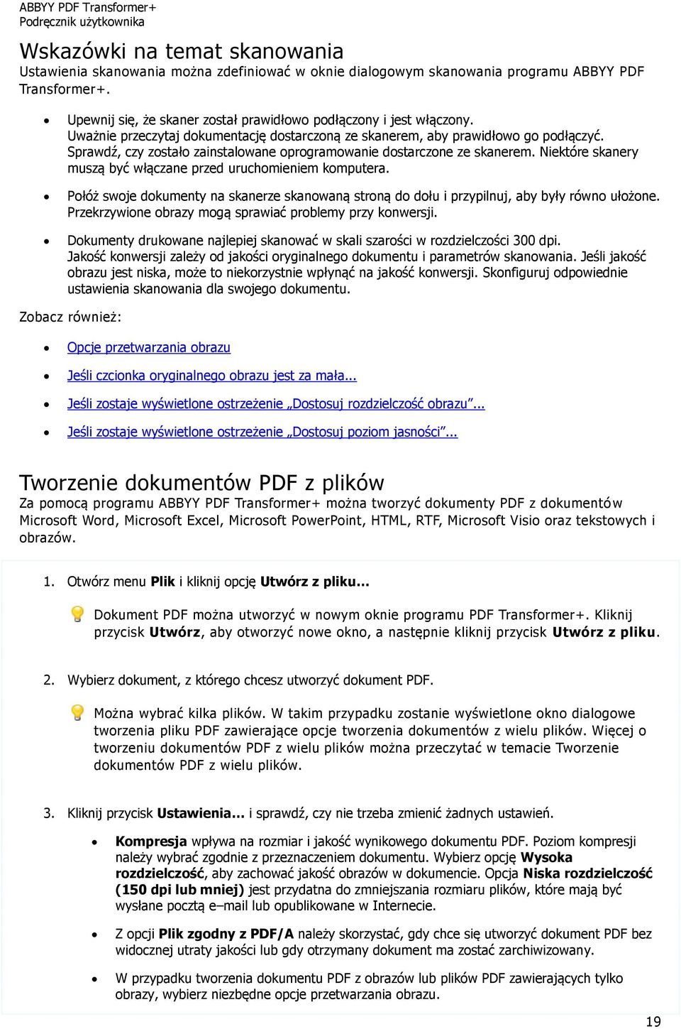Sprawdź, czy zostało zainstalowane oprogramowanie dostarczone ze skanerem. Niektóre skanery muszą być włączane przed uruchomieniem komputera.