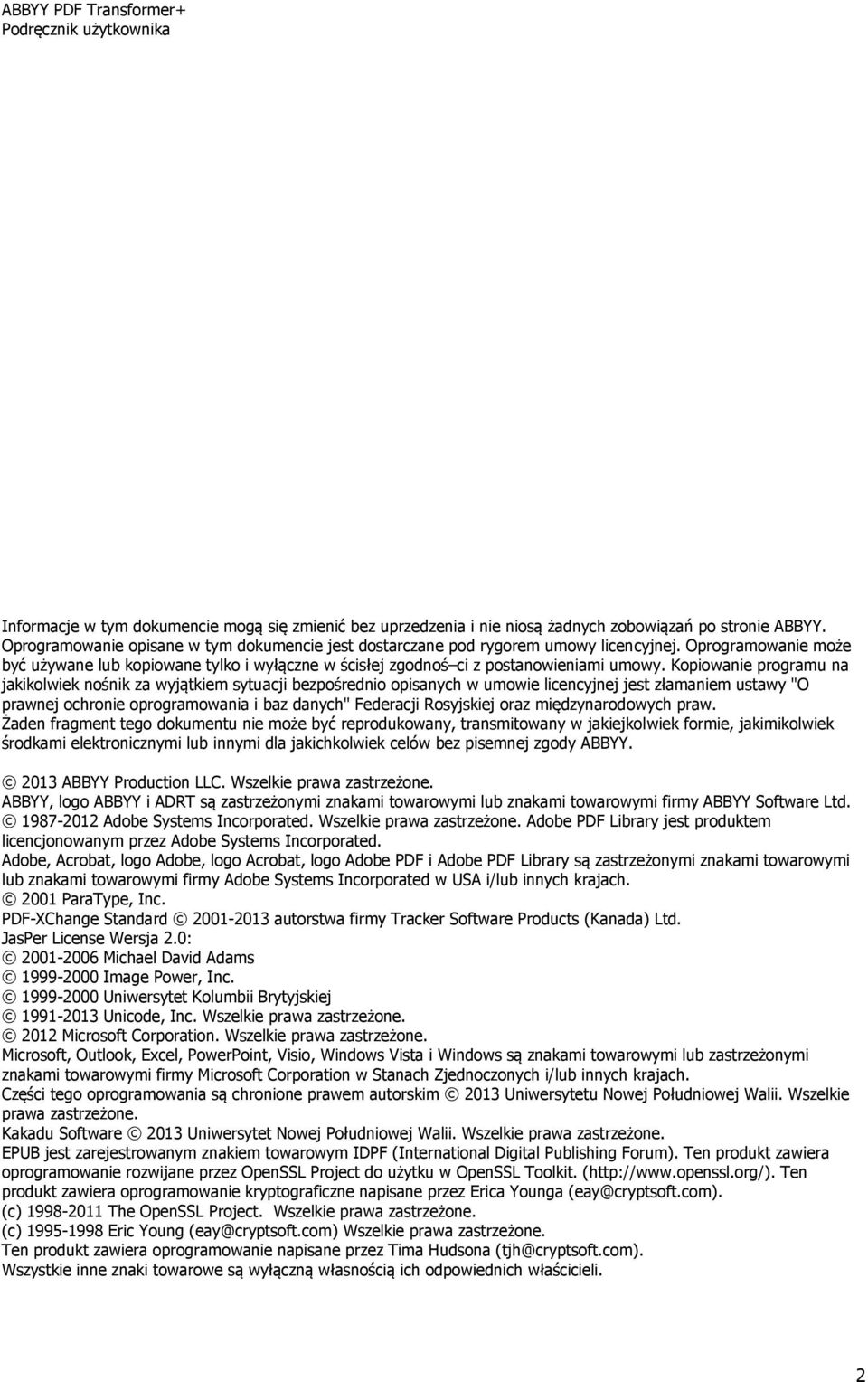 Kopiowanie programu na jakikolwiek nośnik za wyjątkiem sytuacji bezpośrednio opisanych w umowie licencyjnej jest złamaniem ustawy "O prawnej ochronie oprogramowania i baz danych" Federacji Rosyjskiej