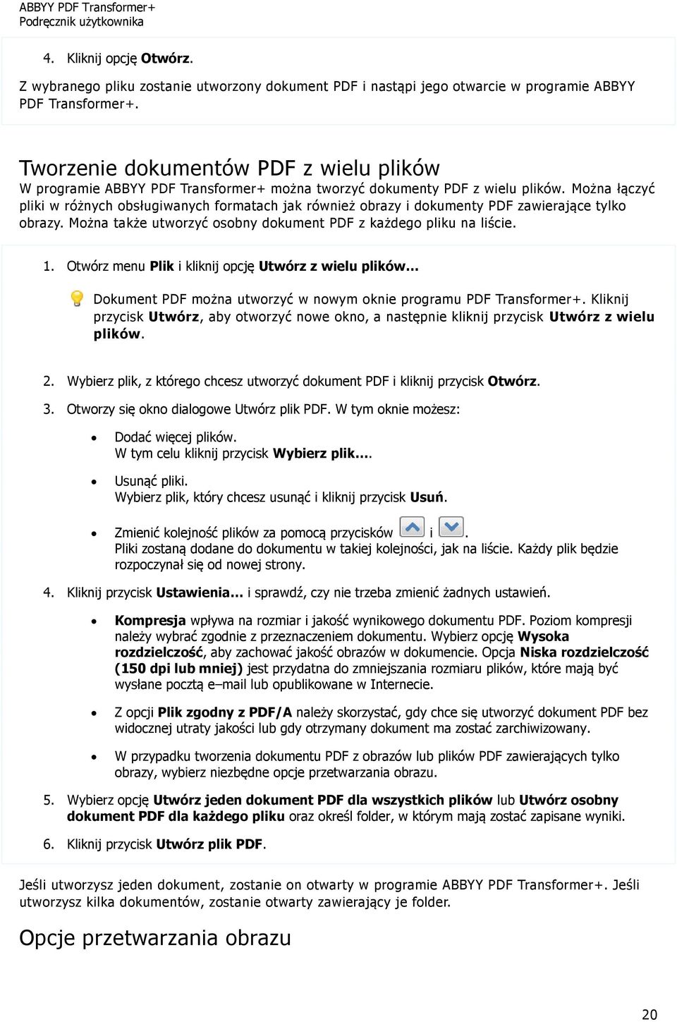 Można łączyć pliki w różnych obsługiwanych formatach jak również obrazy i dokumenty PDF zawierające tylko obrazy. Można także utworzyć osobny dokument PDF z każdego pliku na liście. 1.