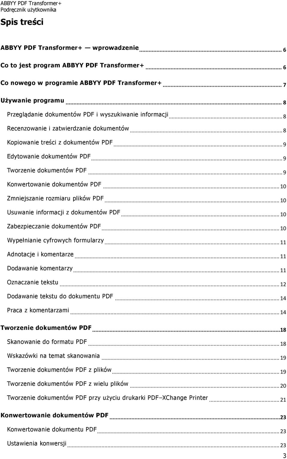 .. 9 Tworzenie dokumentów PDF... 9 Konwertowanie dokumentów PDF... 10 Zmniejszanie rozmiaru plików PDF... 10 Usuwanie informacji z dokumentów PDF... 10 Zabezpieczanie dokumentów PDF.