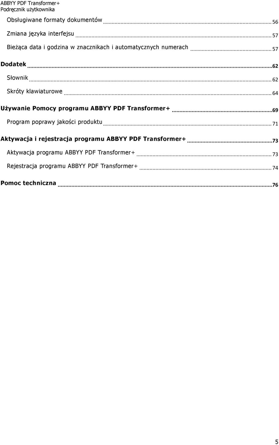 .. 62 Skróty klawiaturowe... 64 Używanie Pomocy programu ABBYY PDF Transformer+...69 Program poprawy jakości produktu.