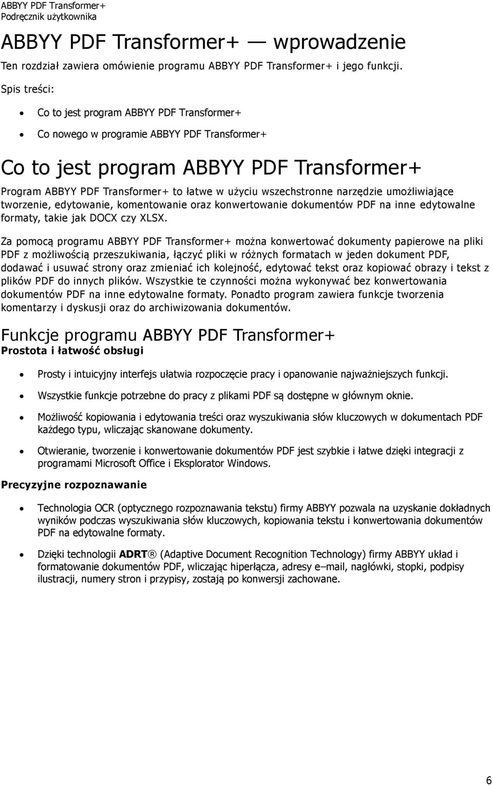 wszechstronne narzędzie umożliwiające tworzenie, edytowanie, komentowanie oraz konwertowanie dokumentów PDF na inne edytowalne formaty, takie jak DOCX czy XLSX.