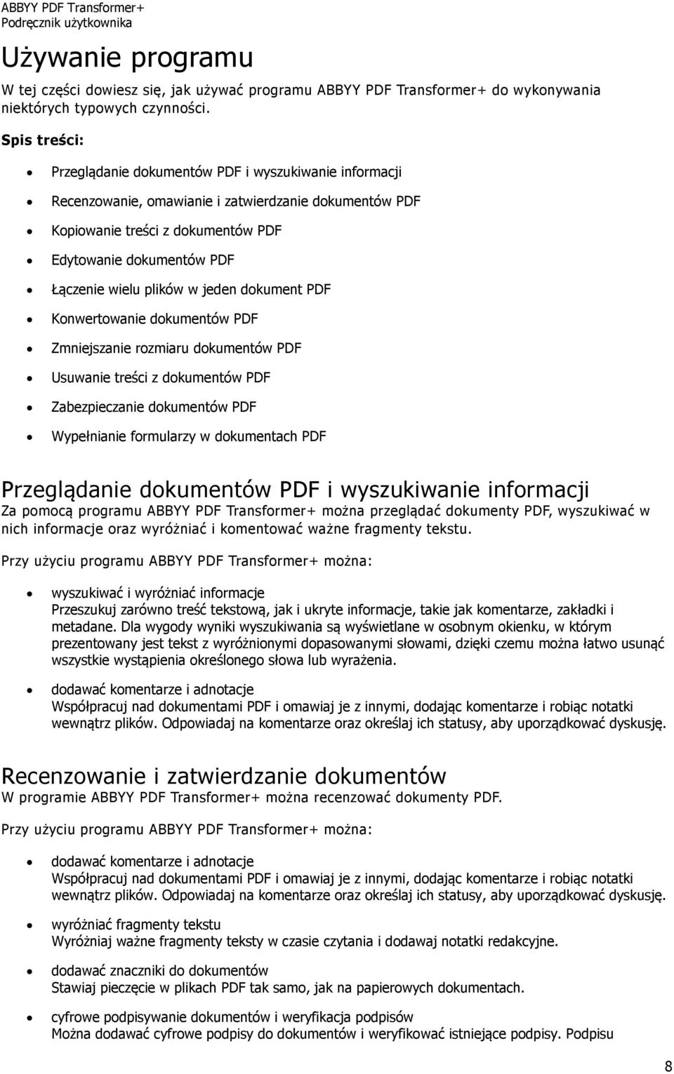 plików w jeden dokument PDF Konwertowanie dokumentów PDF Zmniejszanie rozmiaru dokumentów PDF Usuwanie treści z dokumentów PDF Zabezpieczanie dokumentów PDF Wypełnianie formularzy w dokumentach PDF
