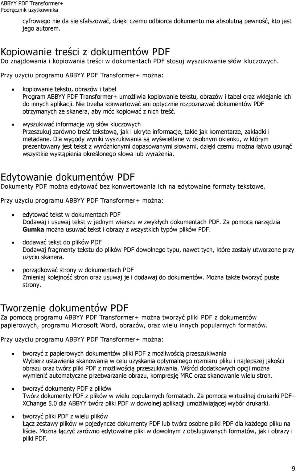Przy użyciu programu ABBYY PDF Transformer+ można: kopiowanie tekstu, obrazów i tabel Program ABBYY PDF Transformer+ umożliwia kopiowanie tekstu, obrazów i tabel oraz wklejanie ich do innych