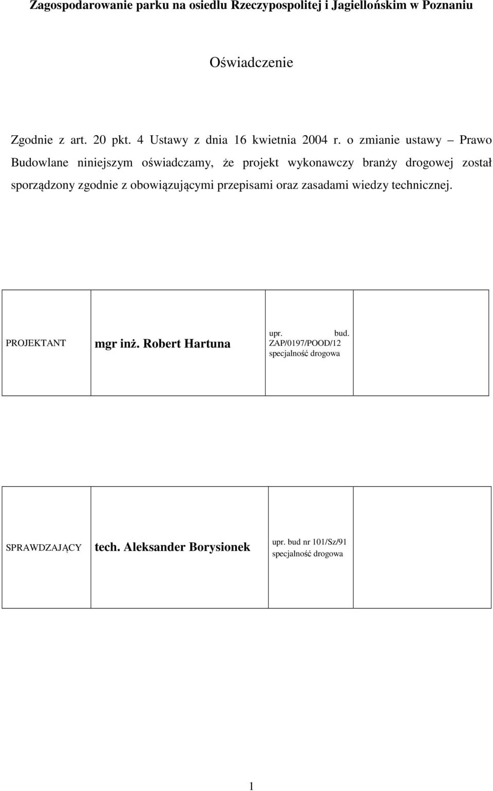 sporządzony zgodnie z obowiązującymi przepisami oraz zasadami wiedzy technicznej. PROJEKTANT mgr inż.