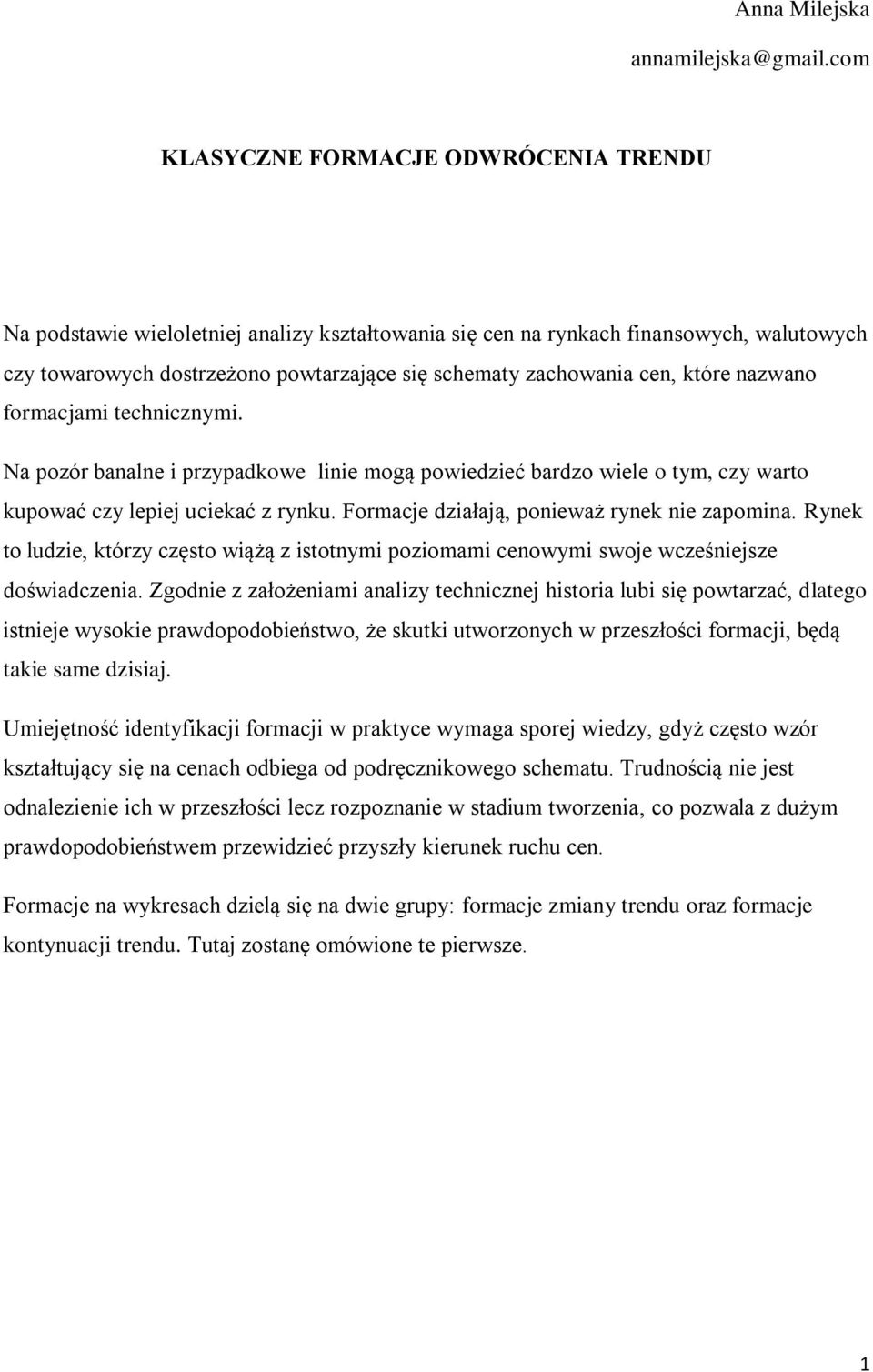 cen, które nazwano formacjami technicznymi. Na pozór banalne i przypadkowe linie mogą powiedzieć bardzo wiele o tym, czy warto kupować czy lepiej uciekać z rynku.