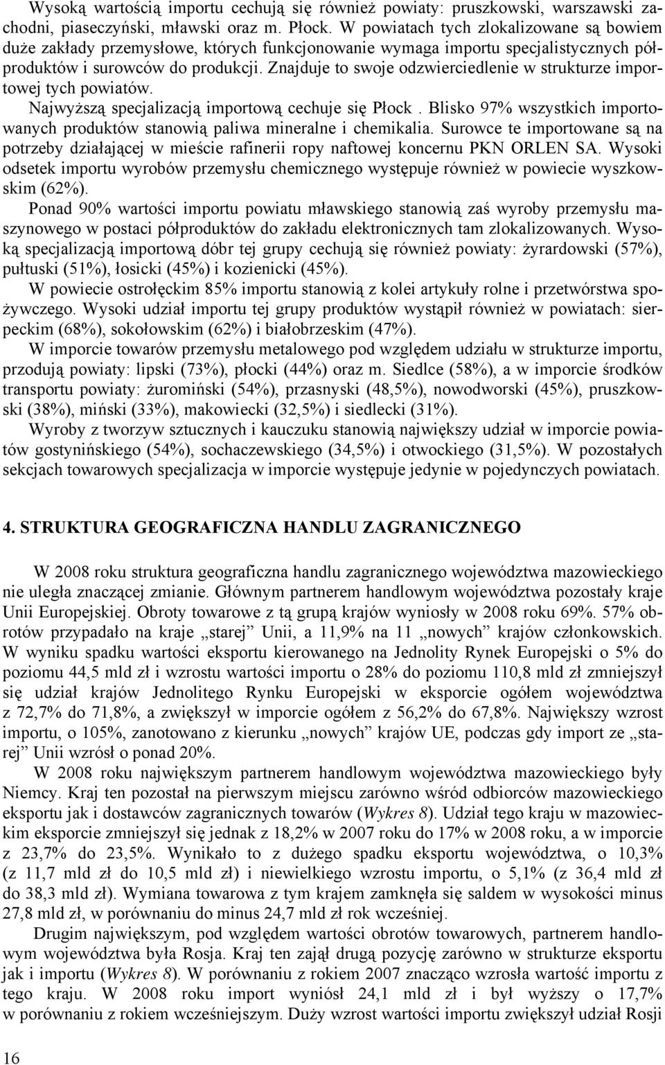 Znajduje to swoje odzwierciedlenie w strukturze importowej tych powiatów. Najwyższą specjalizacją importową cechuje się Płock.