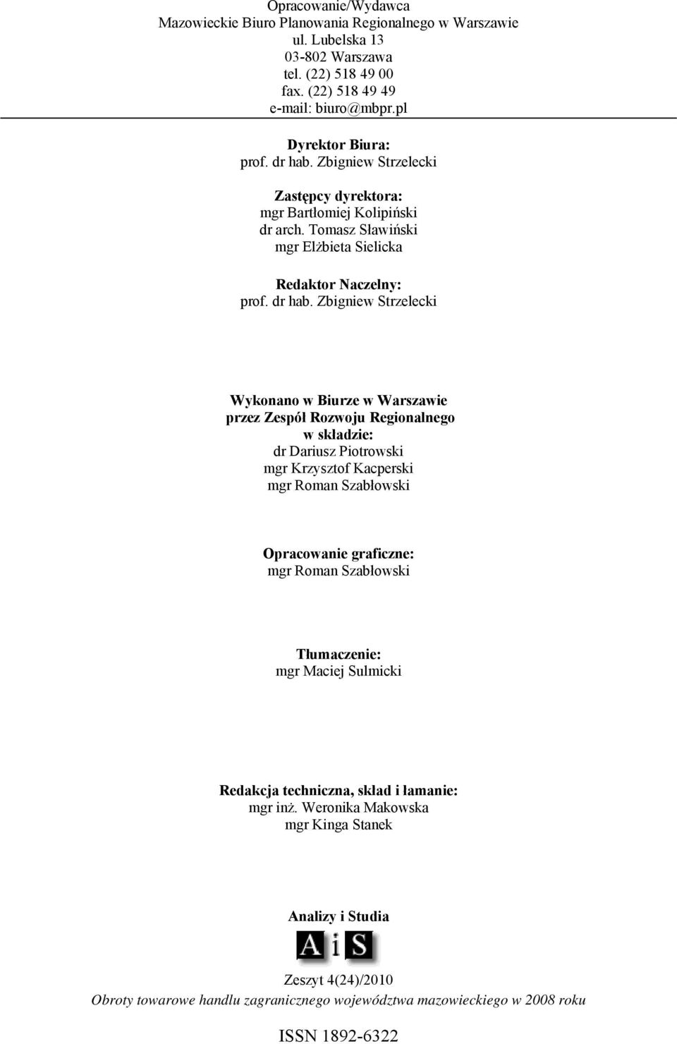 Zbigniew Strzelecki Wykonano w Biurze w Warszawie przez Zespół Rozwoju Regionalnego w składzie: dr Dariusz Piotrowski mgr Krzysztof Kacperski mgr Roman Szabłowski Opracowanie graficzne: mgr Roman