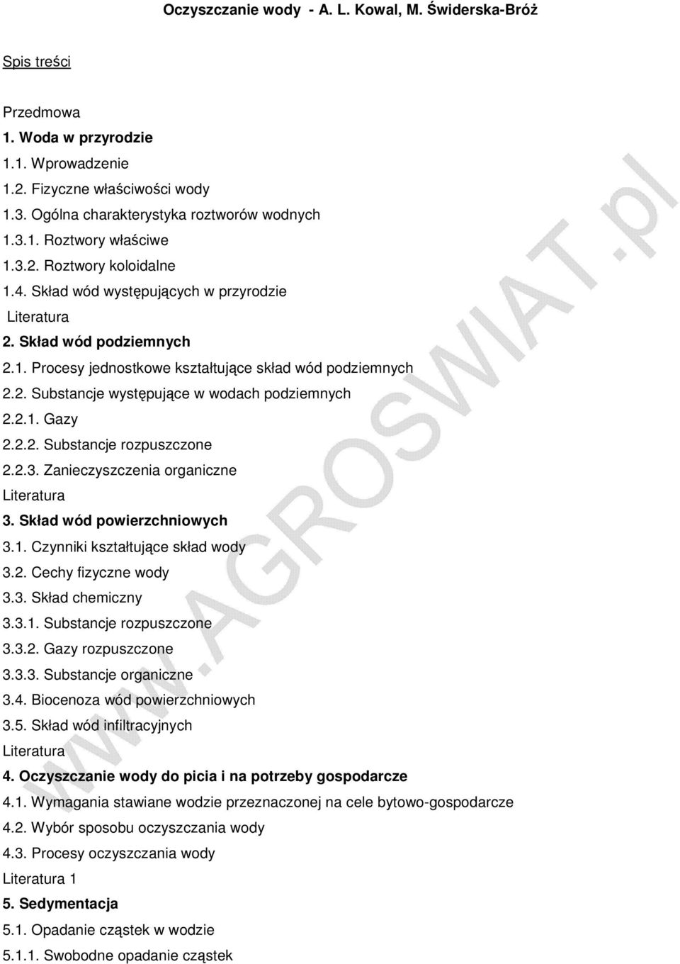 2.1. Gazy 2.2.2. Substancje rozpuszczone 2.2.3. Zanieczyszczenia organiczne 3. Skład wód powierzchniowych 3.1. Czynniki kształtujące skład wody 3.2. Cechy fizyczne wody 3.3. Skład chemiczny 3.3.1. Substancje rozpuszczone 3.