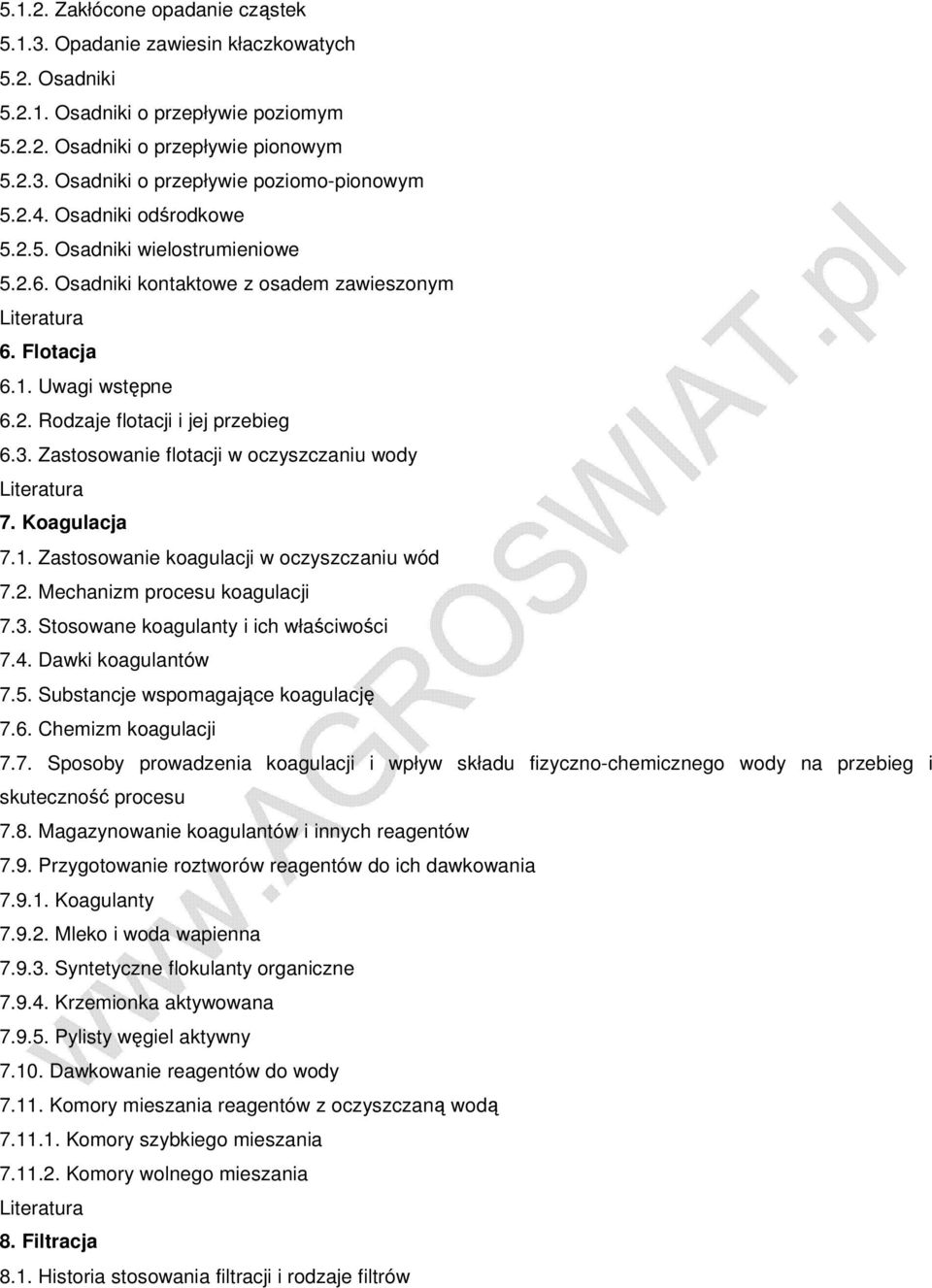 Zastosowanie flotacji w oczyszczaniu wody 7. Koagulacja 7.1. Zastosowanie koagulacji w oczyszczaniu wód 7.2. Mechanizm procesu koagulacji 7.3. Stosowane koagulanty i ich właściwości 7.4.