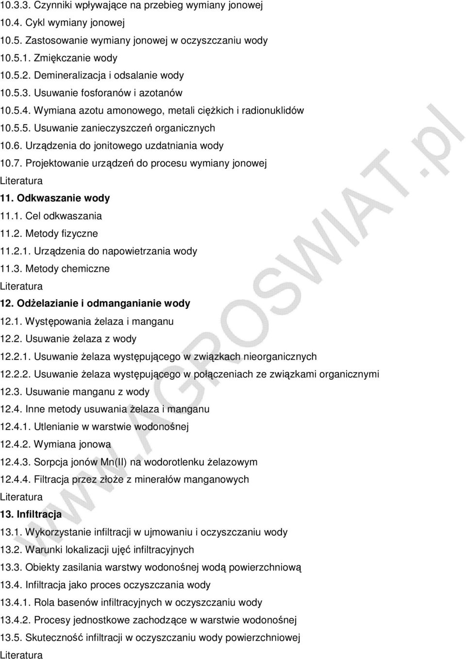 Urządzenia do jonitowego uzdatniania wody 10.7. Projektowanie urządzeń do procesu wymiany jonowej 11. Odkwaszanie wody 11.1. Cel odkwaszania 11.2. Metody fizyczne 11.2.1. Urządzenia do napowietrzania wody 11.