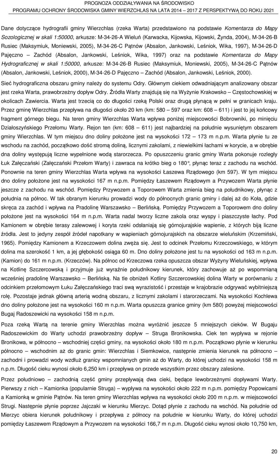 Komentarza do Mapy Hydrograficznej w skali 1:50000, arkusze: M-34-26-B Rusiec (Maksymiuk, Moniewski, 2005), M-34-26-C Pątnów (Absalon, Jankowski, Leśniok, 2000), M-34-26-D Pajęczno Zachód (Absalon,
