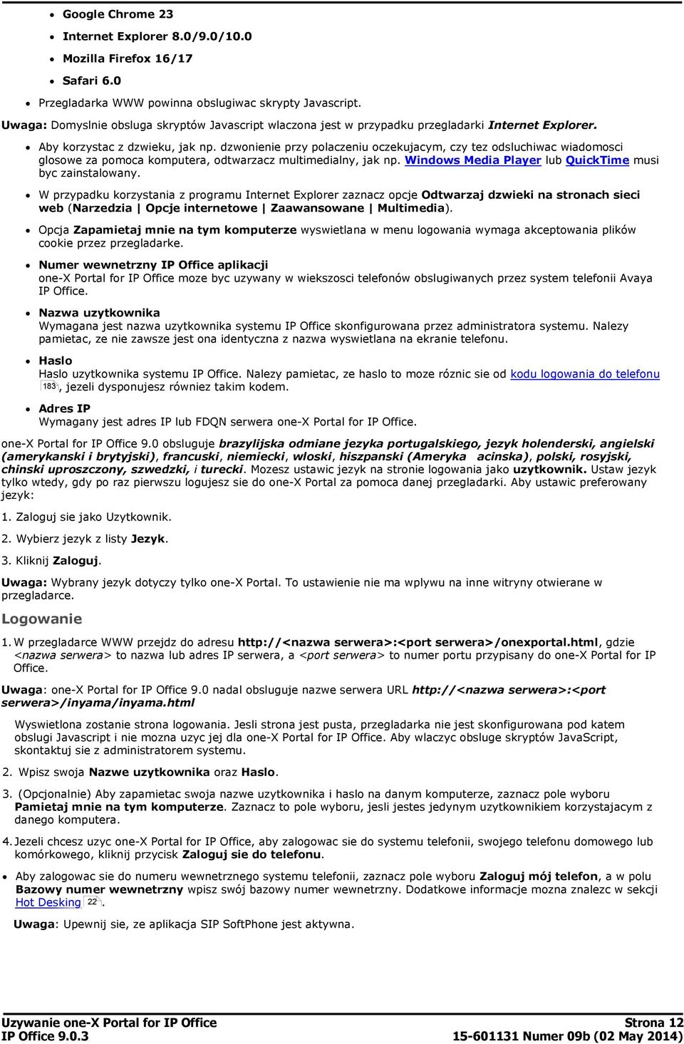 dzwonienie przy polaczeniu oczekujacym, czy tez odsluchiwac wiadomosci glosowe za pomoca komputera, odtwarzacz multimedialny, jak np. Windows Media Player lub QuickTime musi byc zainstalowany.