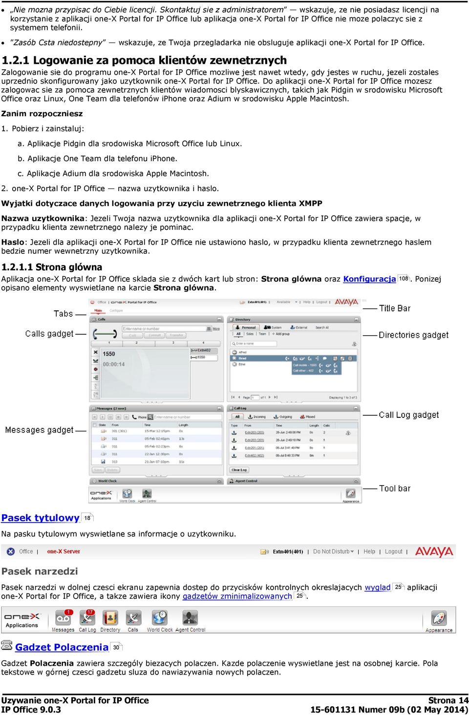 telefonii. Zasób Csta niedostepny wskazuje, ze Twoja przegladarka nie obsluguje aplikacji one-x Portal for IP Office. 1.2.