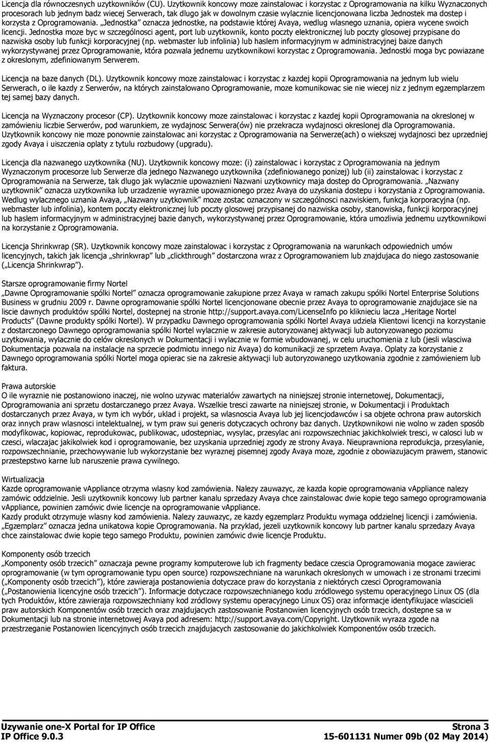 Jednostek ma dostep i korzysta z Oprogramowania. Jednostka oznacza jednostke, na podstawie której Avaya, wedlug wlasnego uznania, opiera wycene swoich licencji.
