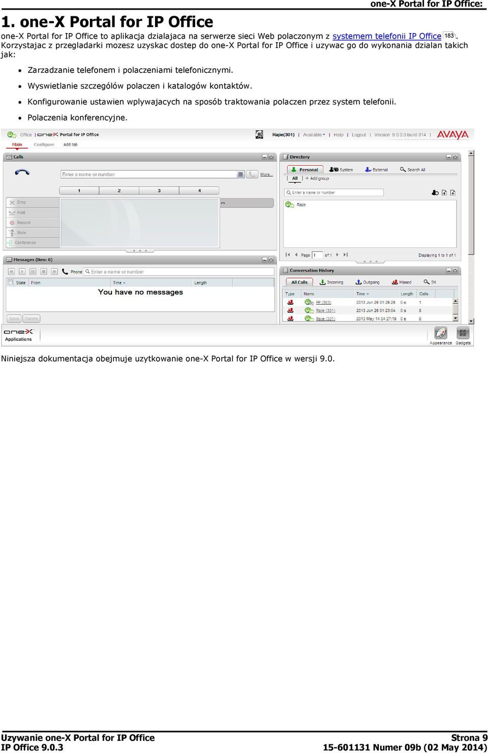 Korzystajac z przegladarki mozesz uzyskac dostep do one-x Portal for IP Office i uzywac go do wykonania dzialan takich jak: Zarzadzanie telefonem i
