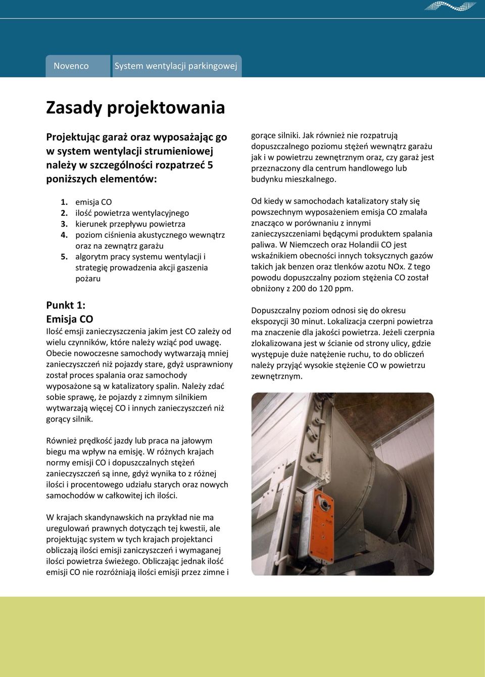 algorytm pracy systemu wentylacji i strategię prowadzenia akcji gaszenia pożaru Punkt 1: Emisja CO Ilośd emsji zanieczyszczenia jakim jest CO zależy od wielu czynników, które należy wziąd pod uwagę.