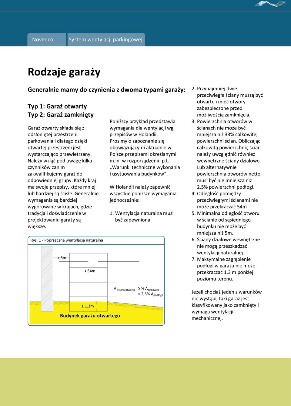 Każdy kraj ma swoje przepisy, które mniej lub bardziej są ścisłe. Generalnie wymagania są bardziej wygórowane w krajach, gdzie tradycja i doświadczenie w projektowaniu garaży są większe. Rys.