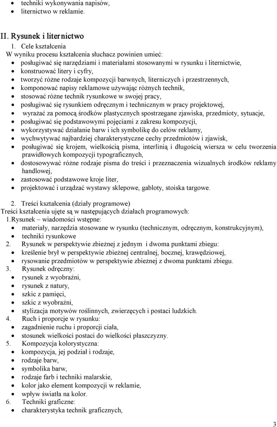 kompozycji barwnych, literniczych i przestrzennych, komponować napisy reklamowe używając różnych technik, stosować różne technik rysunkowe w swojej pracy, posługiwać się rysunkiem odręcznym i