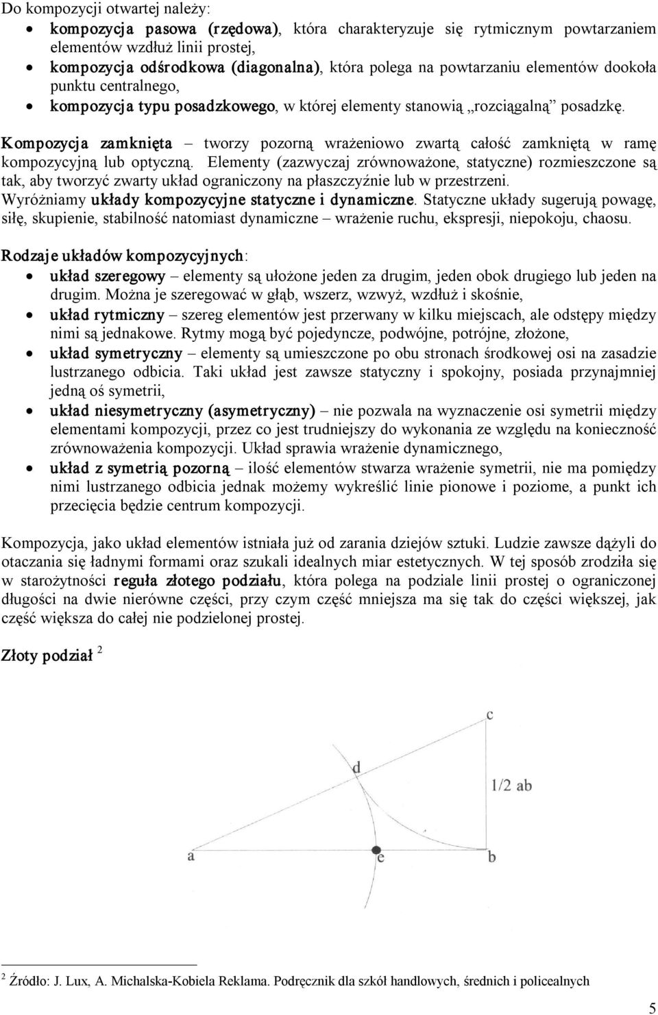 Kompozycja zamknięta tworzy pozorną wrażeniowo zwartą całość zamkniętą w ramę kompozycyjną lub optyczną.