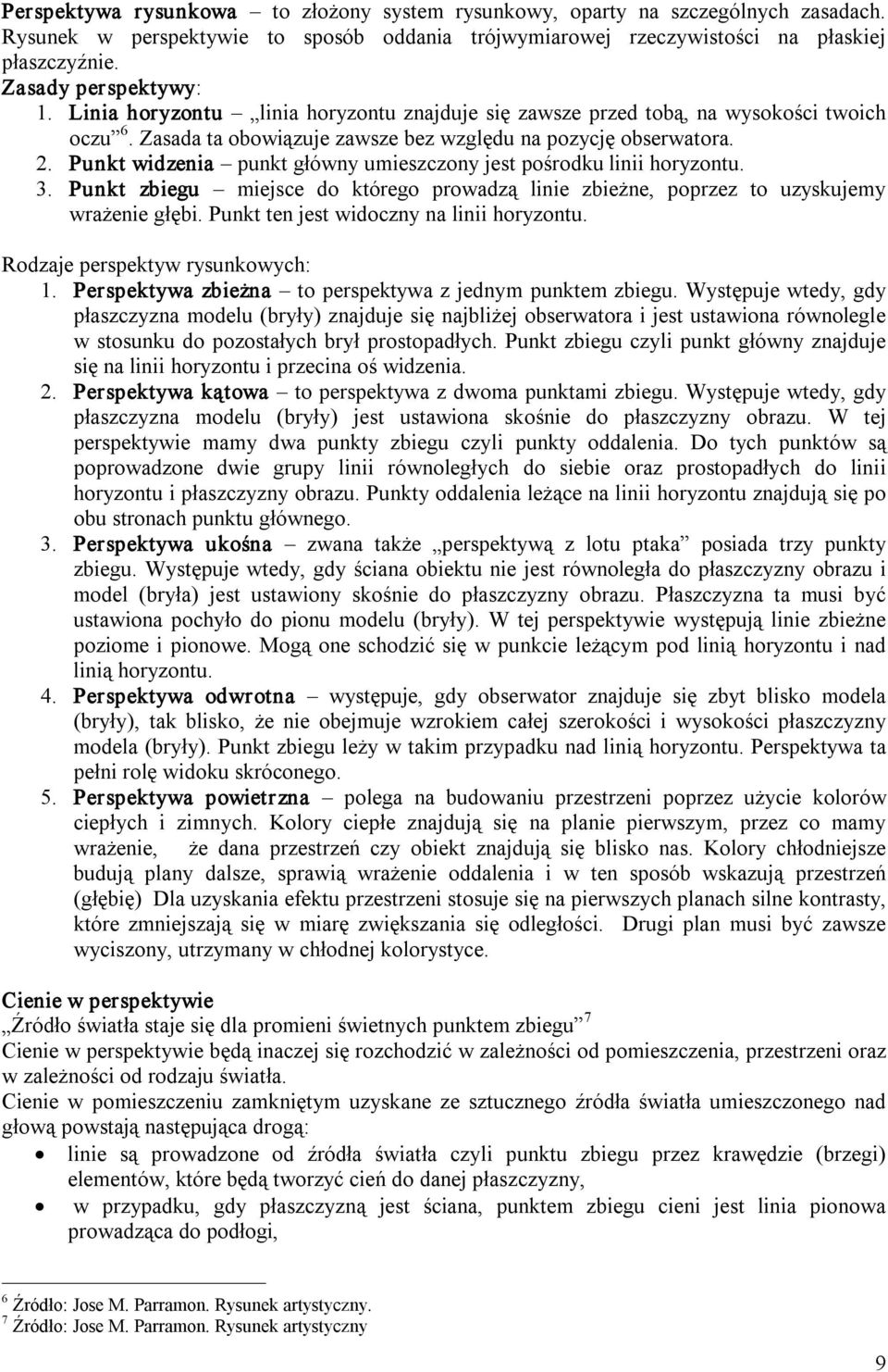 Punkt widzenia punkt główny umieszczony jest pośrodku linii horyzontu. 3. Punkt zbiegu miejsce do którego prowadzą linie zbieżne, poprzez to uzyskujemy wrażenie głębi.