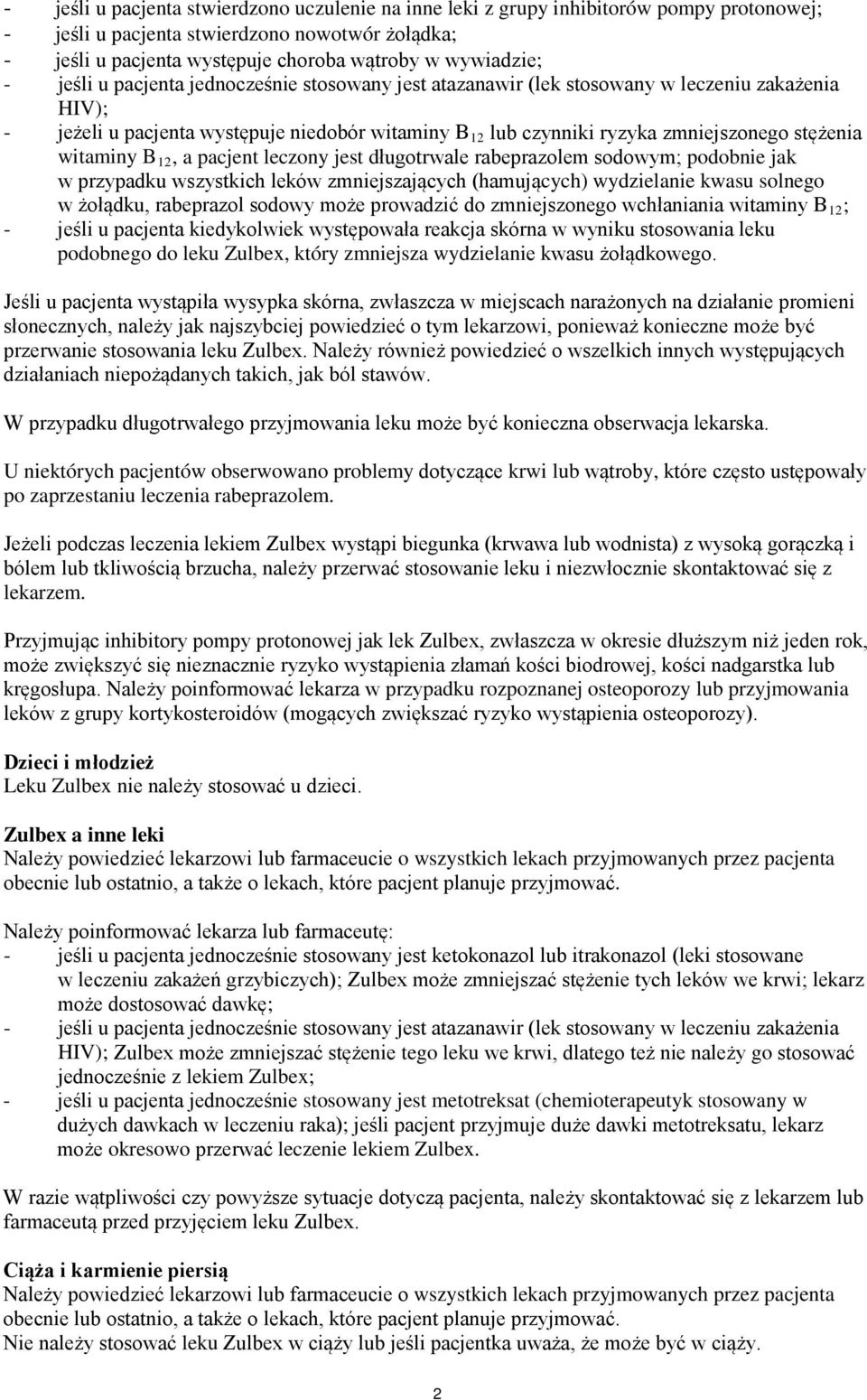 witaminy B 12, a pacjent leczony jest długotrwale rabeprazolem sodowym; podobnie jak w przypadku wszystkich leków zmniejszających (hamujących) wydzielanie kwasu solnego w żołądku, rabeprazol sodowy