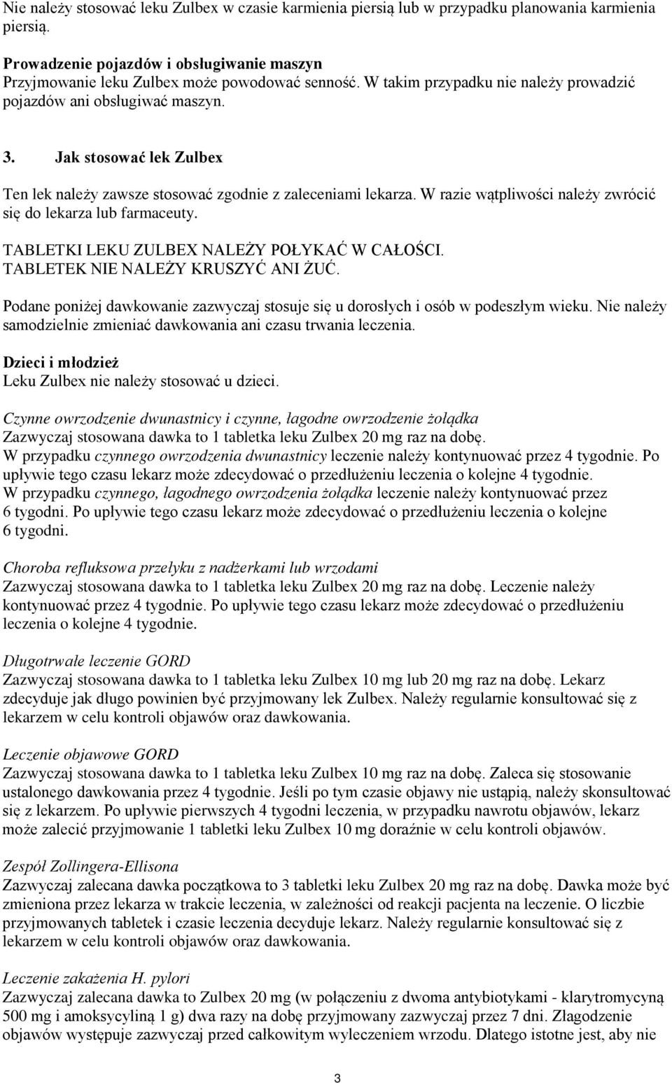 W razie wątpliwości należy zwrócić się do lekarza lub farmaceuty. TABLETKI LEKU ZULBEX NALEŻY POŁYKAĆ W CAŁOŚCI. TABLETEK NIE NALEŻY KRUSZYĆ ANI ŻUĆ.