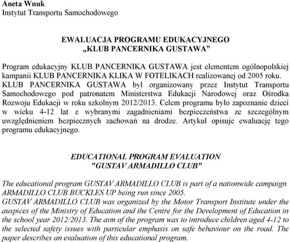 KLUB PANCERNIKA GUSTAWA był organizowany przez Instytut Transportu Samochodowego pod patronatem Ministerstwa Edukacji Narodowej oraz Ośrodka Rozwoju Edukacji w roku szkolnym 2012/2013.