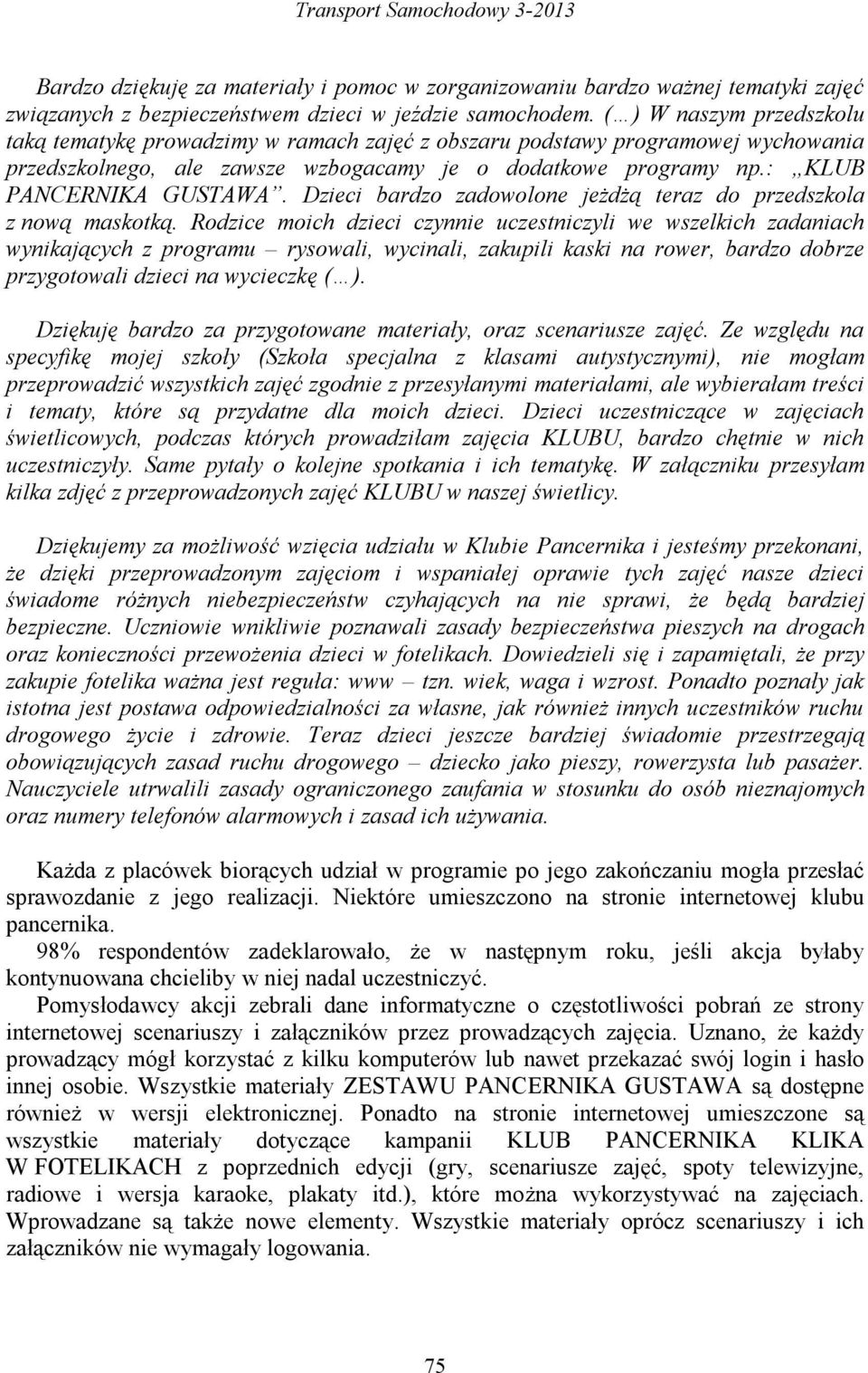 Dzieci bardzo zadowolone jeżdżą teraz do przedszkola z nową maskotką.