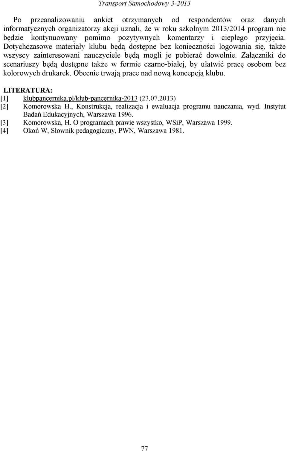 Dotychczasowe materiały klubu będą dostępne bez konieczności logowania się, także wszyscy zainteresowani nauczyciele będą mogli je pobierać dowolnie.