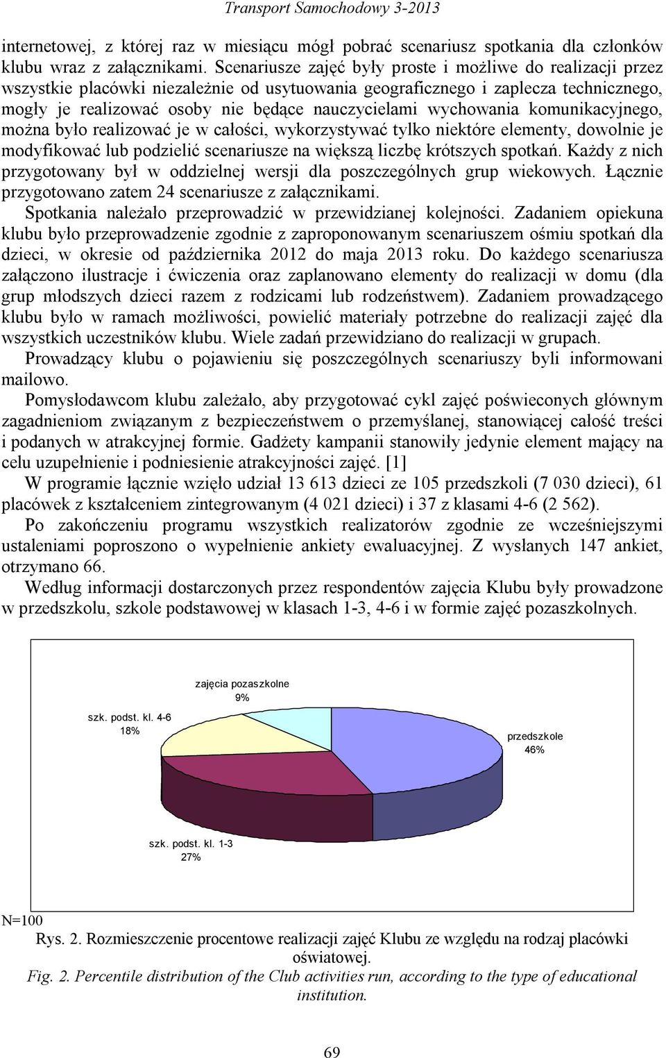wychowania komunikacyjnego, można było realizować je w całości, wykorzystywać tylko niektóre elementy, dowolnie je modyfikować lub podzielić scenariusze na większą liczbę krótszych spotkań.
