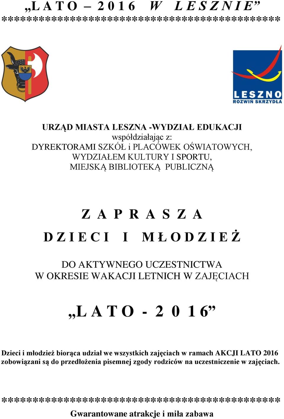 W OKRESIE WAKACJI LETNICH W ZAJĘCIACH L A T O - 2 0 1 6 Dzieci i młodzież biorąca udział we wszystkich zajęciach w ramach AKCJI LATO 2016 zobowiązani są
