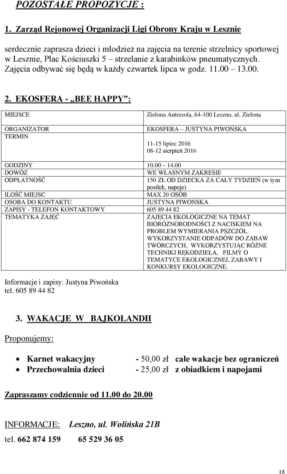 pneumatycznych. Zajęcia odbywać się będą w każdy czwartek lipca w 11.00 13.00. 2. EKOSFERA - BEE HAPPY : MIEJSCE ORGANIZATOR TERMIN Zielona Antresola, 64-100 Leszno, ul.